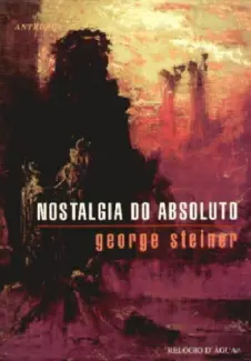 Baixar Livro Nostalgia do Absoluto - George Steiner em ePub PDF Mobi ou Ler Online