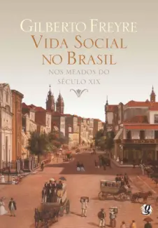 Baixar Livro Vida Social no Brasil nos Meados do Século XIX - Gilberto Freyre em ePub PDF Mobi ou Ler Online