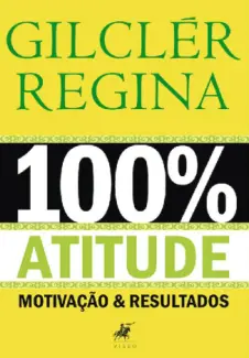 Baixar Livro 100% Atitude - Gilclér Regina em ePub PDF Mobi ou Ler Online