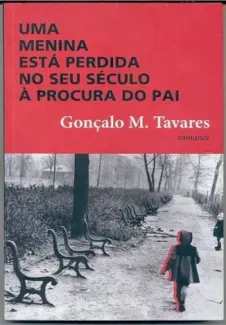 Baixar Livro Uma Menina está Perdida no seu Século à Procura do pai - Gonçalo M. Tavares em ePub PDF Mobi ou Ler Online