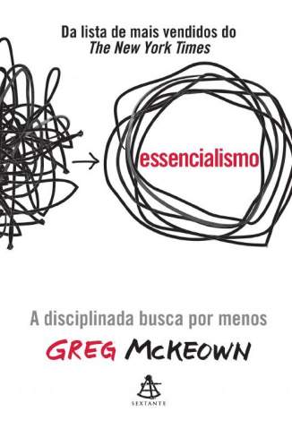 Baixar Livro Essencialismo: A Disciplinada Busca Por Menos - Greg McKeown em ePub PDF Mobi ou Ler Online