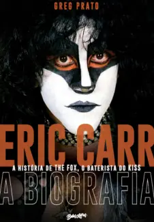 Baixar Livro Eric Carr: A Biografia - Greg Prato em ePub PDF Mobi ou Ler Online