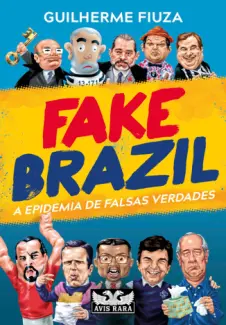 Baixar Livro Fake Brazil: A Epidemia de Falsas Verdades - Guilherme Fiuza em ePub PDF Mobi ou Ler Online
