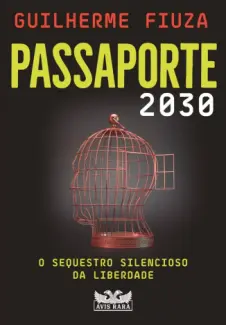 Baixar Livro Passaporte 2030: O Sequestro Silencioso da Liberdade - Guilherme Fiuza em ePub PDF Mobi ou Ler Online