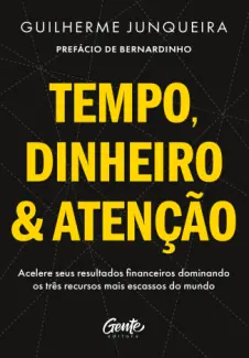 Baixar Livro Tempo, Dinheiro e Atenção - Guilherme Junqueira em ePub PDF Mobi ou Ler Online