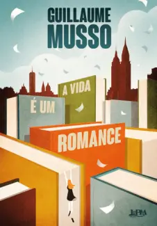 Baixar Livro A Vida é um Romance - A Trilogia dos Escritores Vol. 3 - Guillaume Musso em ePub PDF Mobi ou Ler Online