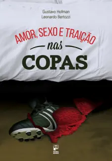 Baixar Livro Amor, sexo e traição nas copas - Gustavo Hoffman em ePub PDF Mobi ou Ler Online