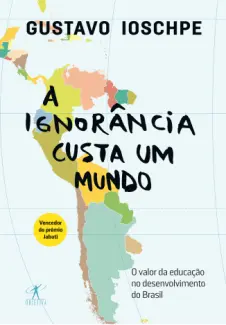 Baixar Livro A Ignorância Custa um Mundo - Gustavo Ioschpe em ePub PDF Mobi ou Ler Online