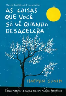 Baixar Livro As Coisas que você só vê Quando Desacelera - Haemin Sunim em ePub PDF Mobi ou Ler Online