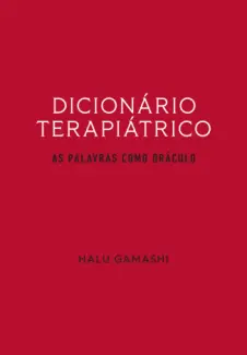 Baixar Livro Dicionário Terapiátrico: As Palavras como Oráculo - Halu Gamashi em ePub PDF Mobi ou Ler Online