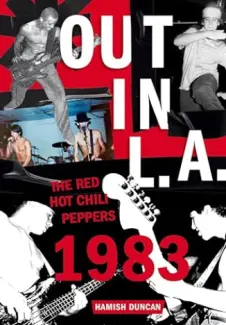 Baixar Livro Red Hot Chili Peppers - Out in L.A. - Hamish Duncan em ePub PDF Mobi ou Ler Online