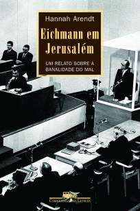 Baixar Livro Eichmann Em Jerusalém - Um Relato Sobre a Banalidade do Mal - Hannah Arendt em ePub PDF Mobi ou Ler Online