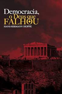 Baixar Livro Democracia, o Deus que Falhou - Hans-Hermann Hoppe em ePub PDF Mobi ou Ler Online