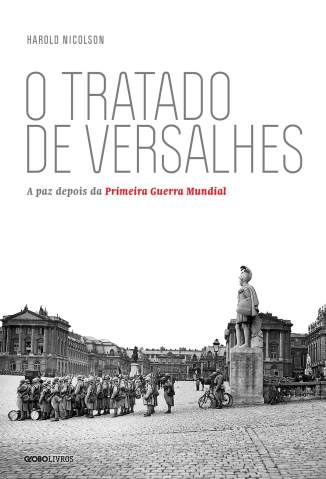 Baixar Livro O Tratado de Versalhes: a Paz Depois da Primeira Guerra Mundial - Harold Nicolson em ePub PDF Mobi ou Ler Online
