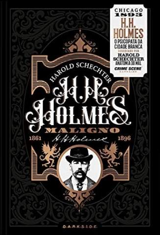 Baixar Livro H. H. Holmes: Maligno – o Psicopata da Cidade Branca - Harold Schechter em ePub PDF Mobi ou Ler Online