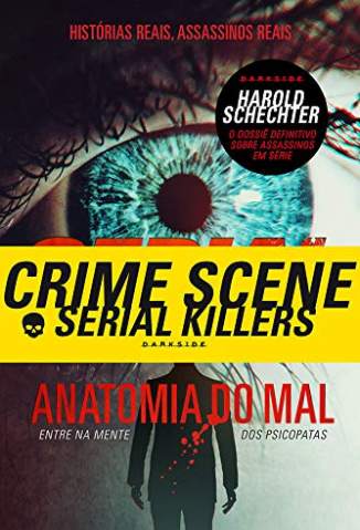 Baixar Livro Serial Killers - Anatomia do Mal: Entre Na Mente dos Psicopatas - Harold Schechter em ePub PDF Mobi ou Ler Online