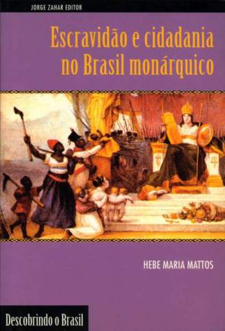 Baixar Livro Escravidão e Cidadania No Brasil Monárquico - Hebe Maria Mattos em ePub PDF Mobi ou Ler Online