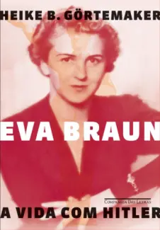 Baixar Livro Eva Braun - Heike B. Gortemaker em ePub PDF Mobi ou Ler Online