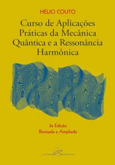 Baixar Livro Curso de Aplicações Práticas da Mecânica Quântica e a Ressonância Harmônica - Hélio Couto em ePub PDF Mobi ou Ler Online