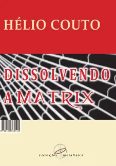 Baixar Livro Dissolvendo a Matrix - Helio Couto em ePub PDF Mobi ou Ler Online