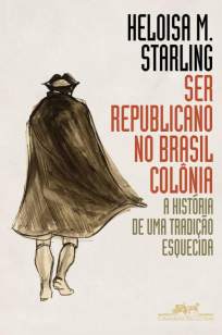 Baixar Livro Ser Republicano No Brasil Colônia - Heloisa Murgel Starling em ePub PDF Mobi ou Ler Online