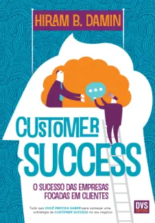 Baixar Livro Customer Success: O Sucesso das Empresas Focadas em Clientes - Hiram B. Damin em ePub PDF Mobi ou Ler Online