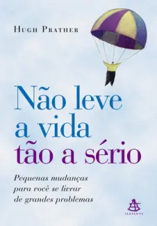 Baixar Livro Não leve a vida tão a sério - Hugh Prather em ePub PDF Mobi ou Ler Online