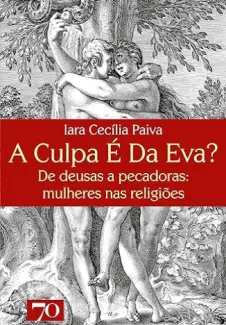 Baixar Livro A Culpa é da Eva - Iara Cecília Paiva em ePub PDF Mobi ou Ler Online