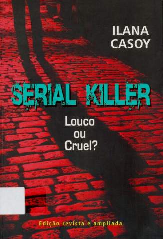 Baixar Livro Serial Killer - Louco Ou Cruel? -  Ilana Casoy em ePub PDF Mobi ou Ler Online