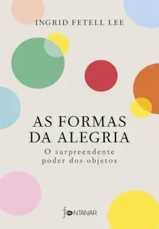 Baixar Livro As Formas da Alegria - Ingrid Fetell Lee em ePub PDF Mobi ou Ler Online