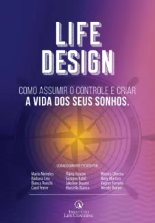 Baixar Livro LIFE DESIGN: Como Assumir o Controle e Criar a vida dos seus Sonhos - Instituto Life Coaching em ePub PDF Mobi ou Ler Online