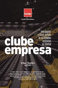 Baixar Livro Clube Empresa: Abordagens Críticas Globais às Sociedades Anônimas No Futebol - Irlan Simões em ePub PDF Mobi ou Ler Online