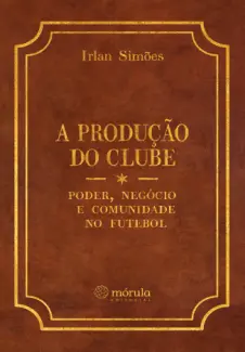 Baixar Livro A Produção do Clube - Irlan Simões em ePub PDF Mobi ou Ler Online
