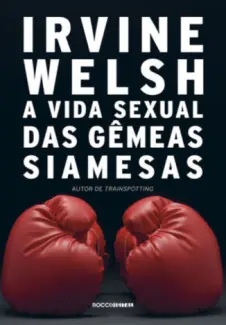 Baixar Livro A vida Sexual das Gêmeas Siamesas - Irvine Welsh em ePub PDF Mobi ou Ler Online