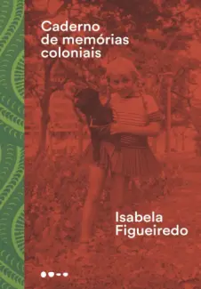 Baixar Livro Caderno de Memórias Coloniais - Isabela Figueiredo em ePub PDF Mobi ou Ler Online