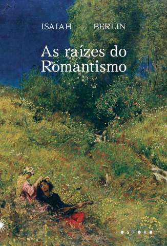 Baixar Livro As Raízes do Romantismo - Isaiah Berlin em ePub PDF Mobi ou Ler Online