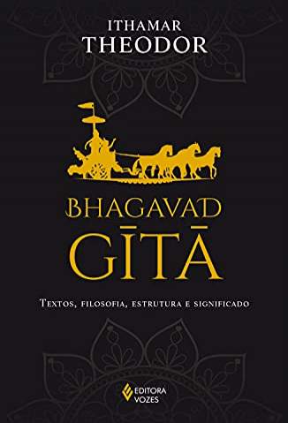 Baixar Livro Bhagavad-Gita: Textos, Filosofia, Estrutura e Significado - Ithamar Theodor  em ePub PDF Mobi ou Ler Online
