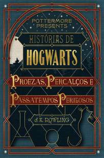 Baixar Histórias de Hogwarts: Proezas, Percalços e Passatempos Perigosos - J. K. Rowling ePub PDF Mobi ou Ler Online