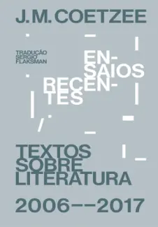 Baixar Livro Ensaios Recentes Textos Sobre Literatura - J. M. Coetzee em ePub PDF Mobi ou Ler Online