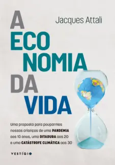 Baixar Livro A Economia da vida - Jacques Attali em ePub PDF Mobi ou Ler Online