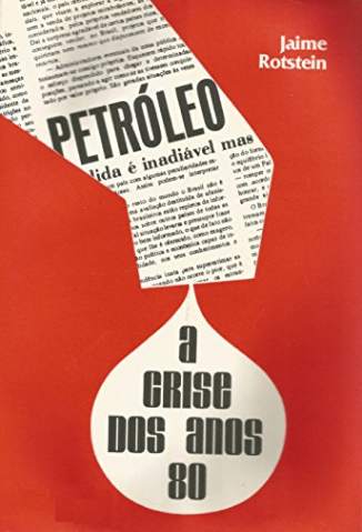 Baixar Livro Petróleo - A Crise dos Anos 80 - Jaime Rotstein em ePub PDF Mobi ou Ler Online