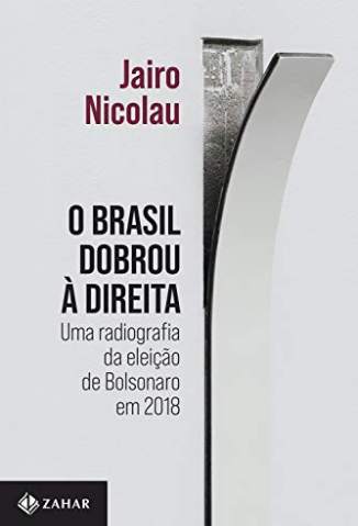 Baixar Livro O Brasil Dobrou à Direita: uma Radiografia da Eleição de Bolsonaro - Jairo Nicolau em ePub PDF Mobi ou Ler Online
