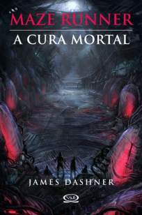 Baixar Livro A Cura Mortal - Maze Runner Vol. 3 - James Dashner em ePub PDF Mobi ou Ler Online