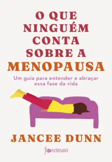 Baixar Livro O Que Ninguém Conta Sobre a Menopausa - Jancee Dunn em ePub PDF Mobi ou Ler Online