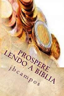 Baixar Livro Prospere Lendo a Biblia: Fique Rico Com Deus - Jb Campos em ePub PDF Mobi ou Ler Online