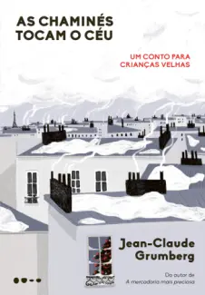 Baixar Livro As Chaminés Tocam o céu: Um Conto para Crianças Velhas - Jean Claude Grumberg em ePub PDF Mobi ou Ler Online