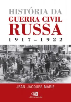 Baixar Livro História da Guerra Civil Russa: 1917-1922 - Jean-Jacques Marie em ePub PDF Mobi ou Ler Online