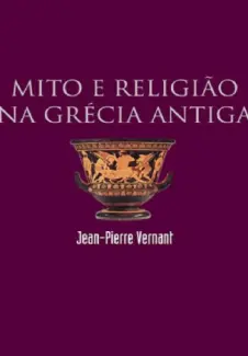 Baixar Livro Mito e Religião na Grécia Antiga - Jean-Pierre Vernant em ePub PDF Mobi ou Ler Online