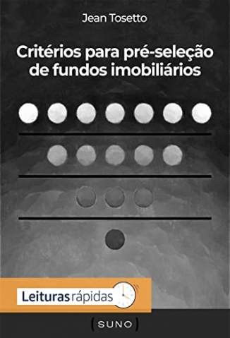 Baixar Livro Critérios para Pré-Seleção de Fundos Imobiliários - Jean Tosetto em ePub PDF Mobi ou Ler Online