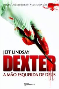 Baixar Livro A Mão Esquerda de Deus - Dexter Vol. 1 - Jeff Lindsay em ePub PDF Mobi ou Ler Online